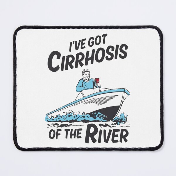 Item preview, I've Got Cirrhosis Of The River designed and sold by Soceitiz.