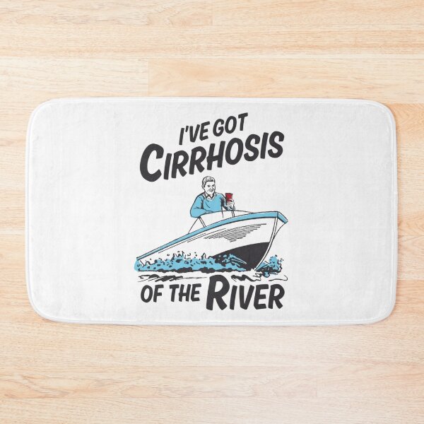 Item preview, I've Got Cirrhosis Of The River designed and sold by Soceitiz.