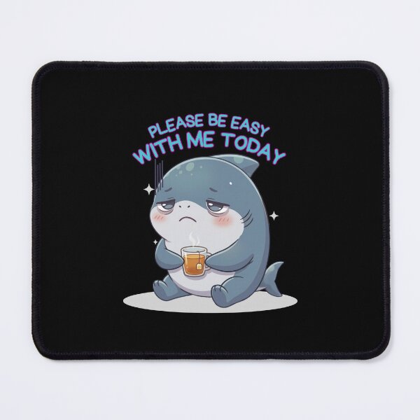 Item preview, Please Be Easy With Me Today Shark designed and sold by Nature's Chibis.