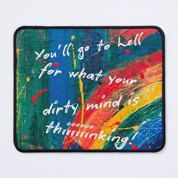 Item preview, You'll go to hell for what your dirty mind is thinking!  designed and sold by TheVarc.