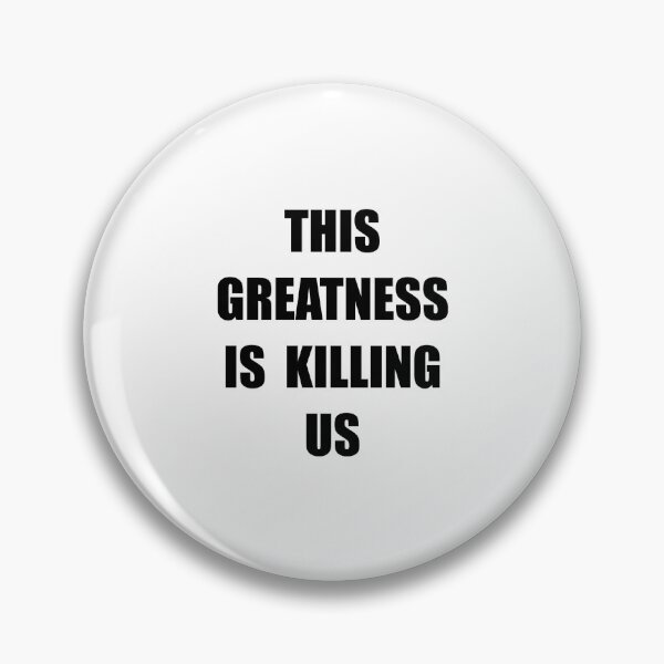 Item preview, This Greatness Is Killing Us designed and sold by This Is Killing Us.