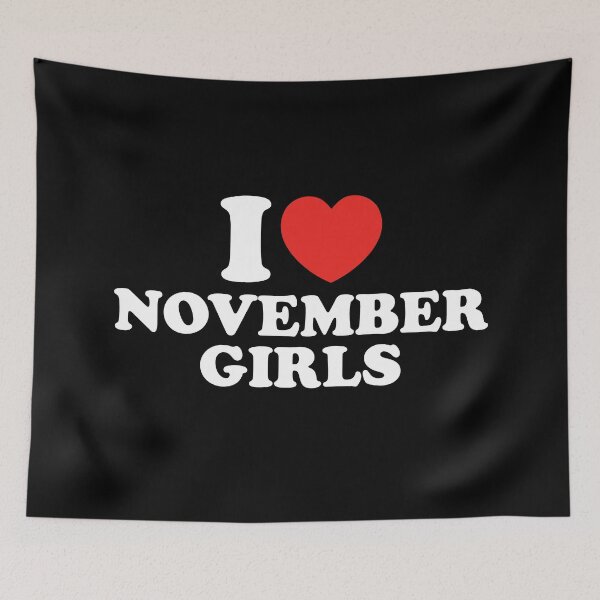 Item preview, I Love November Girls designed and sold by shitpostee.