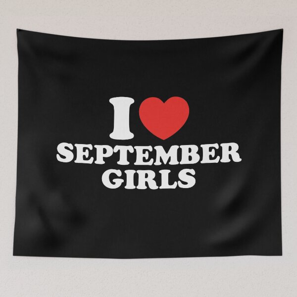 Item preview, I Love September Girls designed and sold by shitpostee.