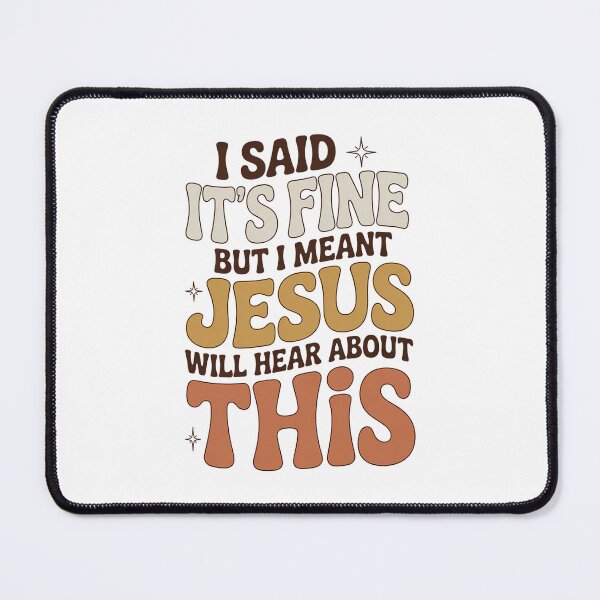Item preview, I Said It’s Fine But I Meant Jesus Will Hear About This – Funny Christian Sarcasm Quote  designed and sold by ZyziowskyArt.