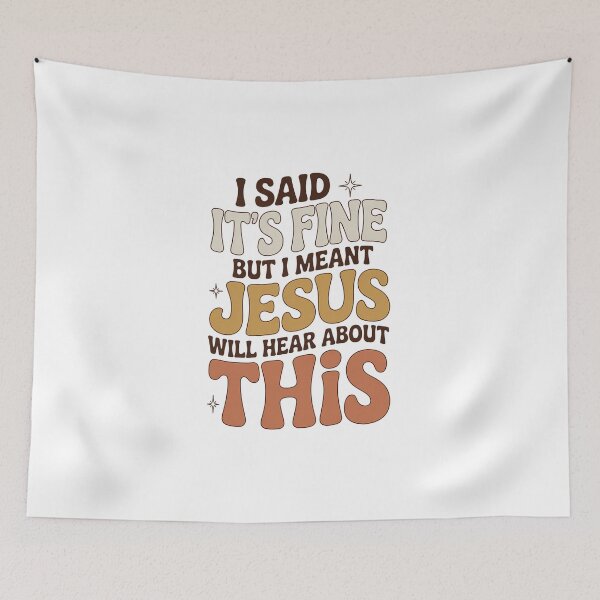 Item preview, I Said It’s Fine But I Meant Jesus Will Hear About This – Funny Christian Sarcasm Quote  designed and sold by ZyziowskyArt.