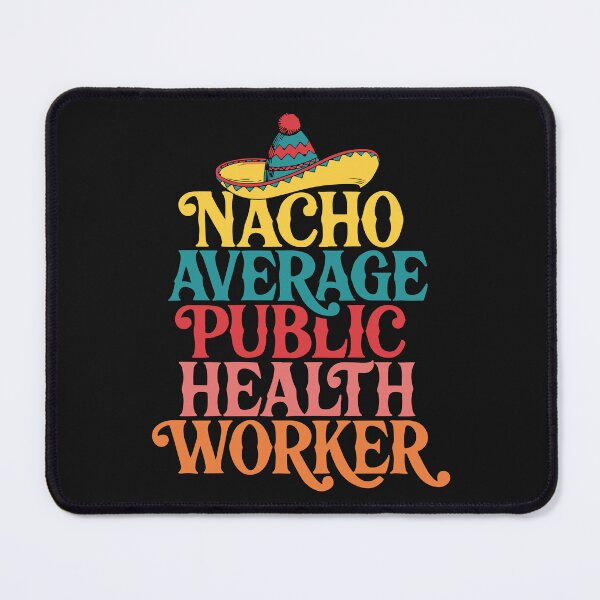 Item preview, NACHO AVERAGE PUBLIC HEALTH WORKER designed and sold by andromeda-redd.