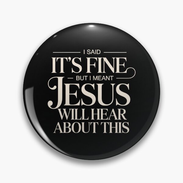Item preview, I Said It’s Fine But I Meant Jesus Will Hear About This – Funny Christian Sarcasm Quote designed and sold by ZyziowskyArt.
