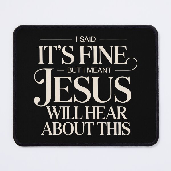 Item preview, I Said It’s Fine But I Meant Jesus Will Hear About This – Funny Christian Sarcasm Quote designed and sold by ZyziowskyArt.