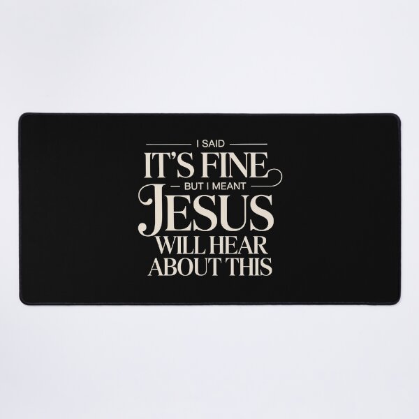 Item preview, I Said It’s Fine But I Meant Jesus Will Hear About This – Funny Christian Sarcasm Quote designed and sold by ZyziowskyArt.