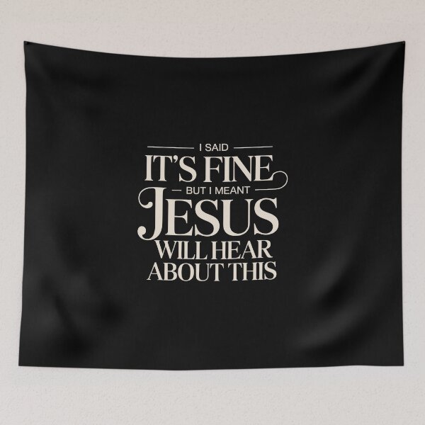 Item preview, I Said It’s Fine But I Meant Jesus Will Hear About This – Funny Christian Sarcasm Quote designed and sold by ZyziowskyArt.