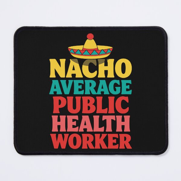 Item preview, NACHO AVERAGE PUBLIC HEALTH WORKER designed and sold by andromeda-redd.