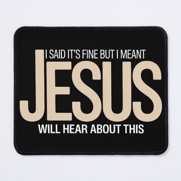Item preview, I Said It’s Fine But I Meant Jesus Will Hear About This – Funny Christian Sarcasm Quote designed and sold by ZyziowskyArt.