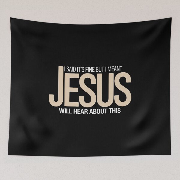 Item preview, I Said It’s Fine But I Meant Jesus Will Hear About This – Funny Christian Sarcasm Quote designed and sold by ZyziowskyArt.