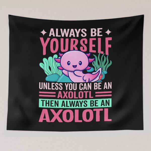 Item preview, Always Be Yourself Axolotl designed and sold by SiarheiYur.