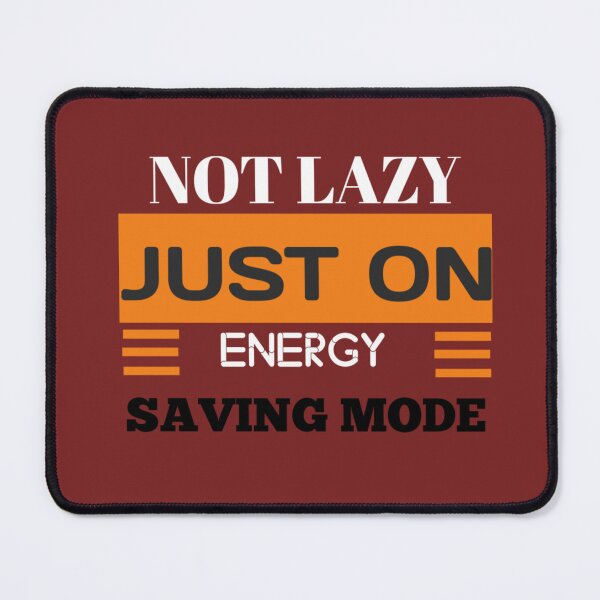 Item preview, Not Lazy Just On Energy Saving Mode - Funny Sarcastic Quote designed and sold by TrendVault USA.