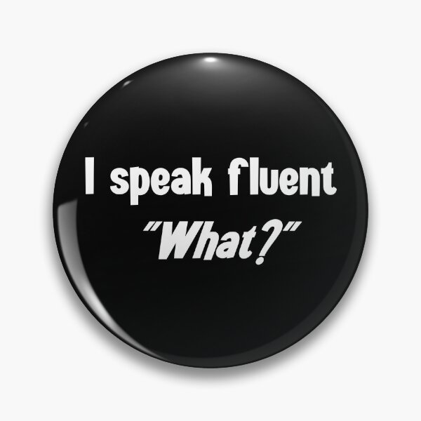Item preview, I Speak Fluent "What?" designed and sold by StrokeONoGenius.