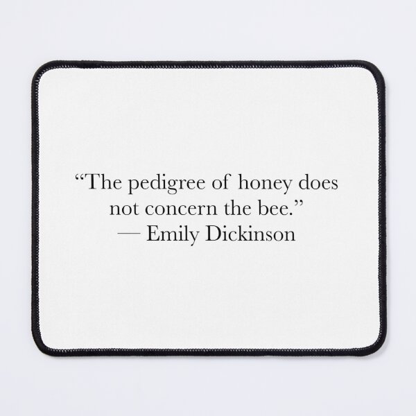 Item preview, The Pedigree of Honey Does Not Concern the Bee – Emily Dickinson Quote designed and sold by The Prose Atelier.