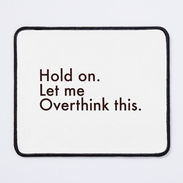 Item preview, Hold on Let Me Overthink This — Minimalist Overthinker Quote designed and sold by MYNDesigns.