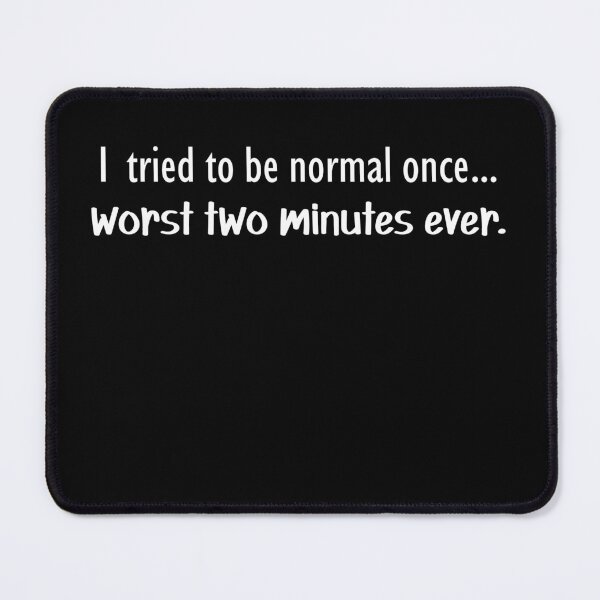 Item preview, I Tried to Be Normal Once. Worst Two Minutes Ever. designed and sold by StrokeONoGenius.