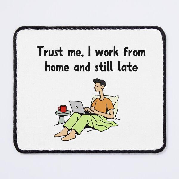 Item preview, Trust me, I work from home and still late designed and sold by ProArtzilla.