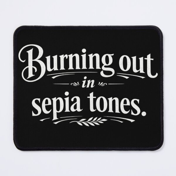 Item preview, Burning Out in Sepia Tones – Dark Academia Burnout Quote, Introvert Aesthetic, Sarcastic Intellectual Mood designed and sold by Ladys-Gents.