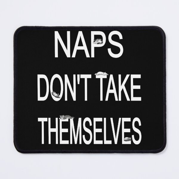 Item preview, Naps Don't Take Themselves! designed and sold by MSM Designs.