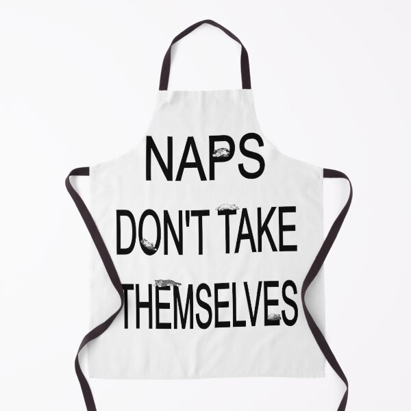 Item preview, Naps Don't Take Themselves! designed and sold by MSM Designs.
