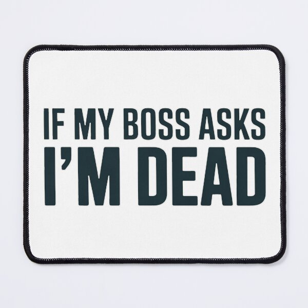 Item preview, If My Boss Asks I'm Dead designed and sold by J-Style-Design.