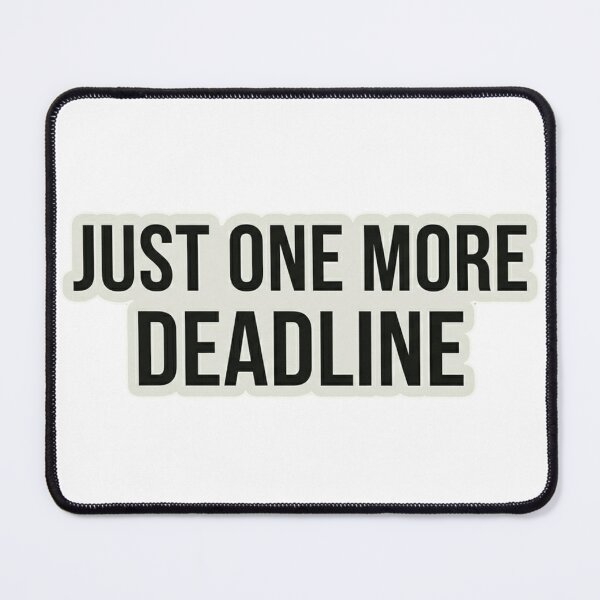Item preview, Just One More Deadline – Funny Work Stress Humor designed and sold by Dada-arts.