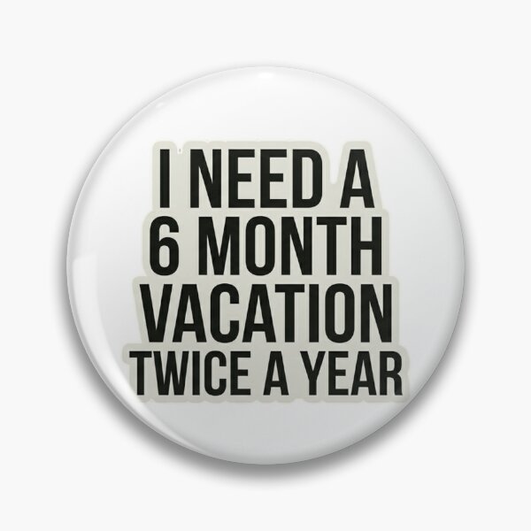 Item preview, I Need a 6 Month Vacation – Work Humor designed and sold by Dada-arts.