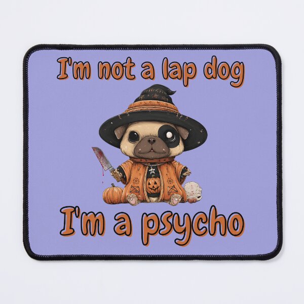 Item preview, I'm Not a Lap Dog I'm a Psycho Cute Pug Halloween designed and sold by illeN-Art-World.