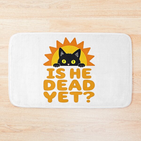 Item preview, Black cat peeking over Is He Dead Yet? text with sun background designed and sold by Prints by Mat.