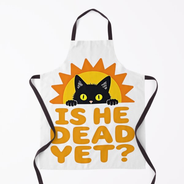 Item preview, Black cat peeking over Is He Dead Yet? text with sun background designed and sold by Prints by Mat.