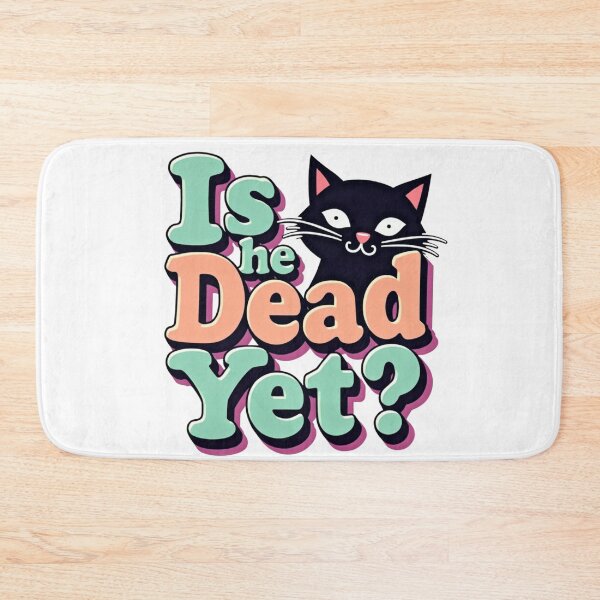 Item preview, Black cat with colorful Is He Dead Yet? typography designed and sold by Prints by Mat.