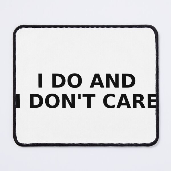Item preview, I Do And I Don’t Care - Self Esteem Lyric Design designed and sold by Pokah79.