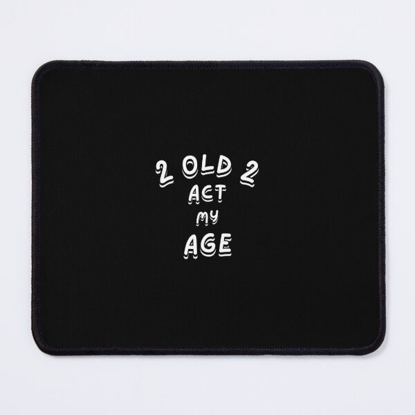 Item preview, Too Old To Act My Age Funny Quote Design designed and sold by Snedsdigital.