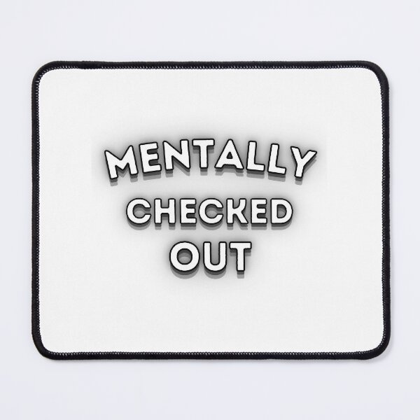 Item preview, Mentally Checked Out Funny Relatable Quote Design designed and sold by Snedsdigital.