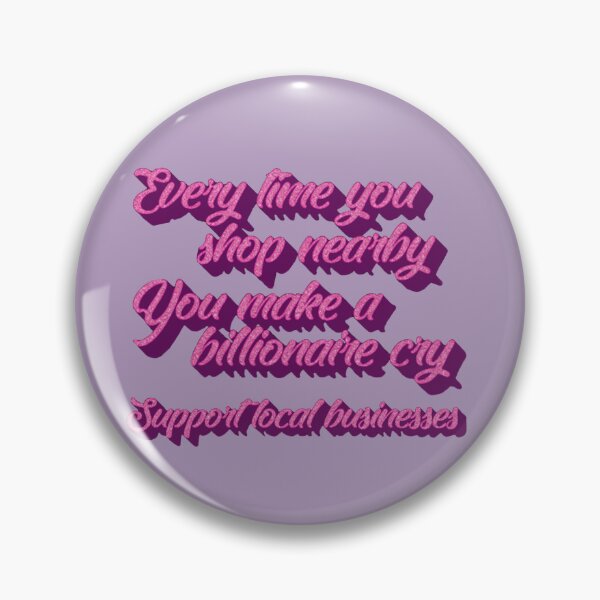 Item preview, Every Time You Shop Nearby You Make A Billionaire Cry Support Local Businesses 2 designed and sold by casualcatherine.