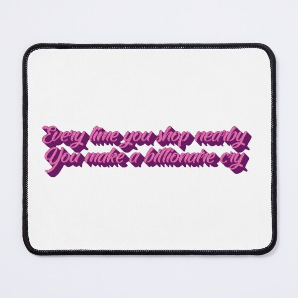 Item preview, Every Time You Shop Nearby You Make A Billionaire Cry designed and sold by casualcatherine.