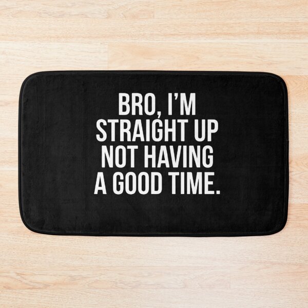 Item preview, Bro, I'm Straight Up Not Having A Good Time Sarcastic Mood Quote designed and sold by FormalDehyena.