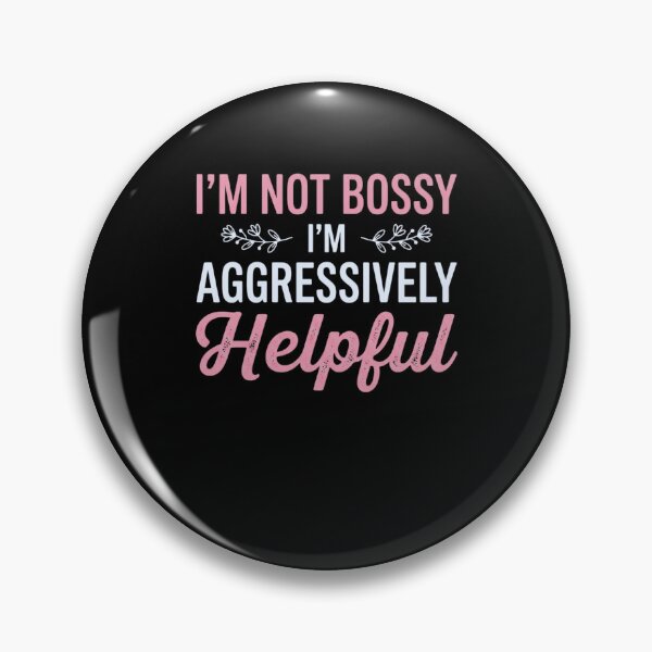 Item preview, I'm Not Bossy I'm Aggressively Helpful Personality Humor Assertive Leader designed and sold by FormalDehyena.
