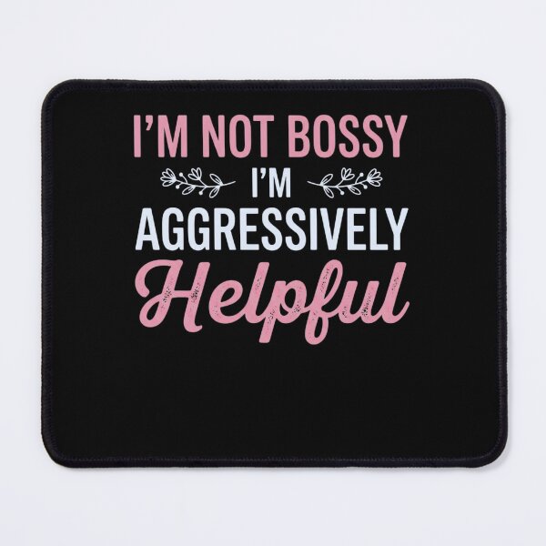 Item preview, I'm Not Bossy I'm Aggressively Helpful Personality Humor Assertive Leader designed and sold by FormalDehyena.