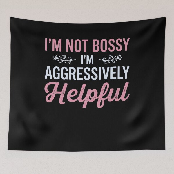 Item preview, I'm Not Bossy I'm Aggressively Helpful Personality Humor Assertive Leader designed and sold by FormalDehyena.