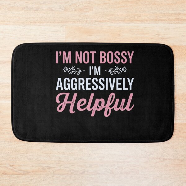 Item preview, I'm Not Bossy I'm Aggressively Helpful Personality Humor Assertive Leader designed and sold by FormalDehyena.