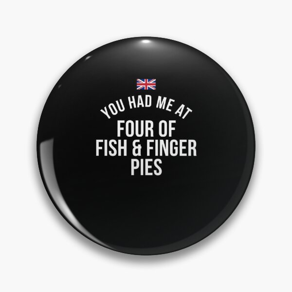 Item preview, You Had Me At Four Of Fish & Finger Pies British Culture UK Humor Anglophile designed and sold by FormalDehyena.