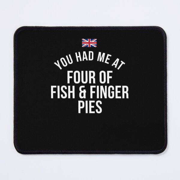 Item preview, You Had Me At Four Of Fish & Finger Pies British Culture UK Humor Anglophile designed and sold by FormalDehyena.
