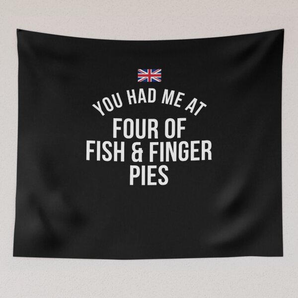 Item preview, You Had Me At Four Of Fish & Finger Pies British Culture UK Humor Anglophile designed and sold by FormalDehyena.