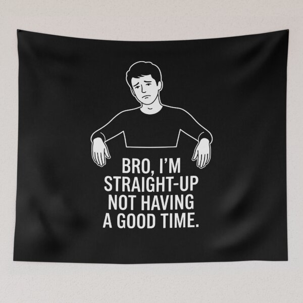 Item preview, Bro, I'm Straight-Up Not Having A Good Time Sarcastic Mood Relatable Statement designed and sold by FormalDehyena.
