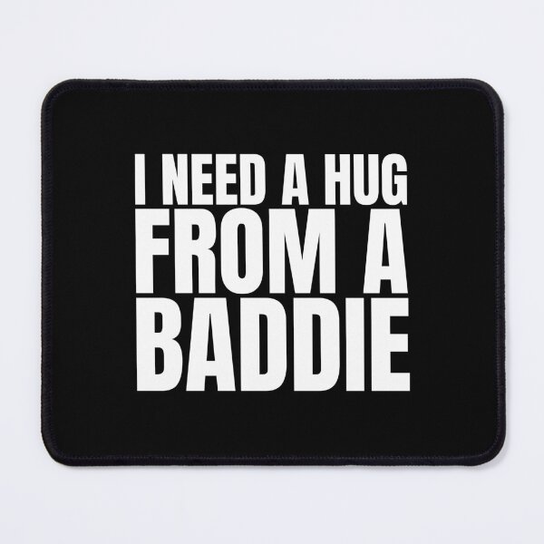 Item preview, I Need A Hug From A Baddie designed and sold by Dondonmart.