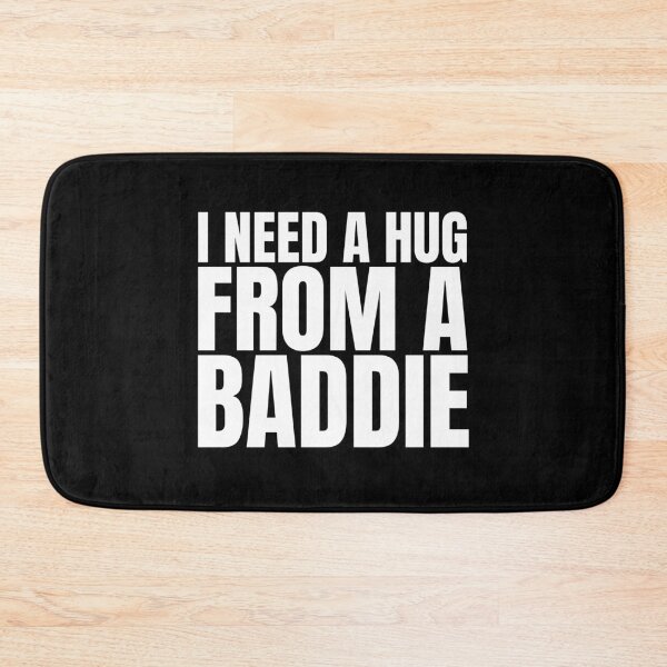 Item preview, I Need A Hug From A Baddie designed and sold by Dondonmart.